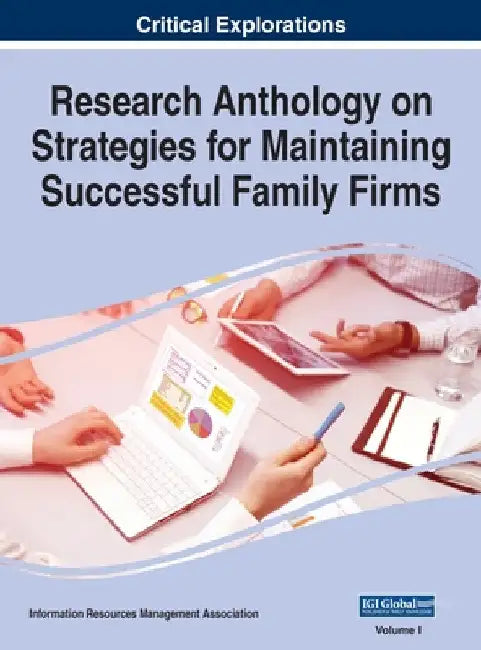 Research Anthology on Strategies for Maintaining Successful Family Firms, VOL 1 by Information R. Management Association