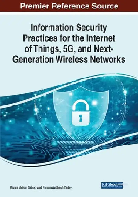 Information Security Practices for the Internet of Things, 5G, and Next-Generation Wireless Networks by Biswa Mohan Sahoo