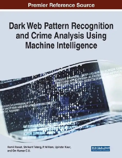 Dark Web Pattern Recognition and Crime Analysis Using Machine Intelligence by Romil Rawat