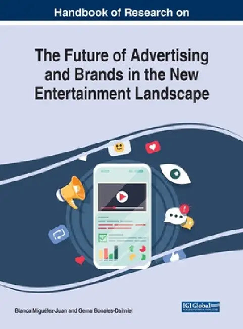 Handbook of Research on the Future of Advertising and Brands in the New Entertainment Landscape by Blanca Miguélez-Juan