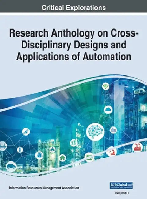 Research Anthology on Cross-Disciplinary Designs and Applications of Automation, VOL 1 by Information R. Management Association