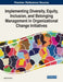 Implementing Diversity, Equity, Inclusion, and Belonging Management in Organizational Change Initiatives by Abeni El-Amin