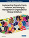 Implementing Diversity, Equity, Inclusion, and Belonging Management in Organizational Change Initiatives by Abeni El-Amin