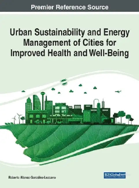 Urban Sustainability and Energy Management of Cities for Improved Health and Well-Being by Roberto Alonso González-Lezcano