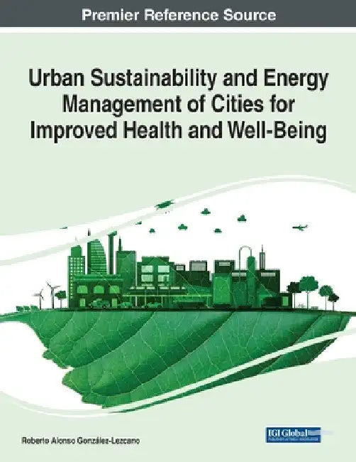 Urban Sustainability and Energy Management of Cities for Improved Health and Well-Being by Roberto Alonso González-Lezcano