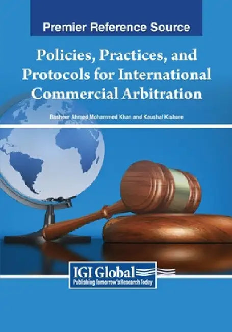 Policies, Practices, and Protocols for International Commercial Arbitration by Basheer Ahmed Mohammed Khan
