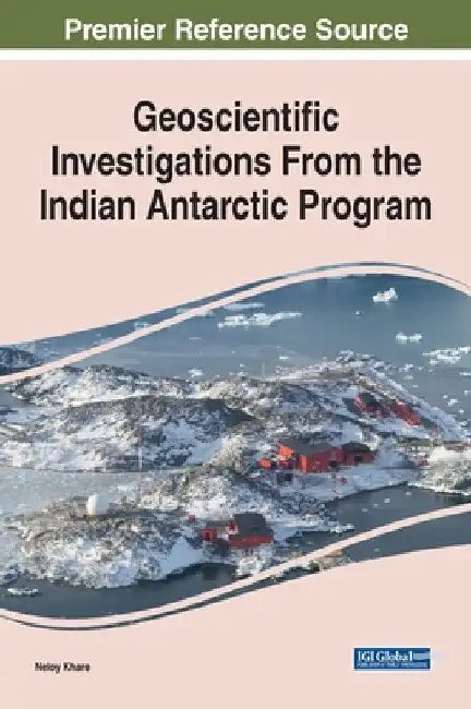 Geoscientific Investigations From the Indian Antarctic Program by Neloy Khare
