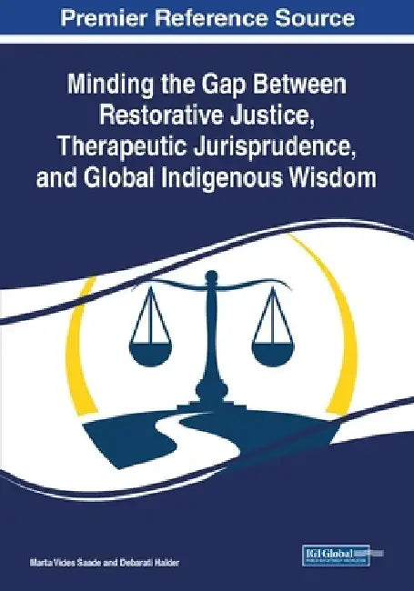 Minding the Gap Between Restorative Justice, Therapeutic Jurisprudence, and Global Indigenous Wisdom by Marta Vides Saade