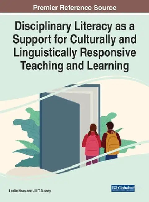 Disciplinary Literacy as a Support for Culturally and Linguistically Responsive Teaching and Learning by Leslie Haas