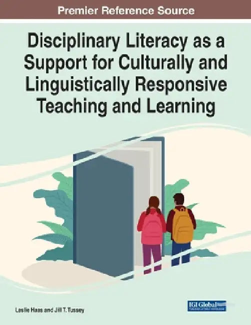 Disciplinary Literacy as a Support for Culturally and Linguistically Responsive Teaching and Learning by Leslie Haas