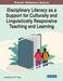 Disciplinary Literacy as a Support for Culturally and Linguistically Responsive Teaching and Learning by Leslie Haas