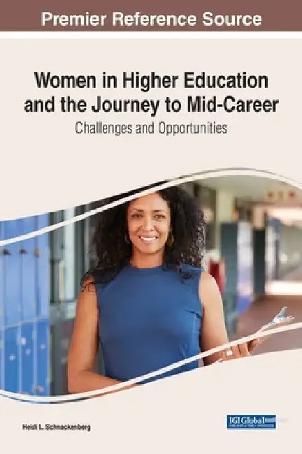 Women in Higher Education and the Journey to Mid-Career: Challenges and Opportunities by Heidi L. Schnackenberg
