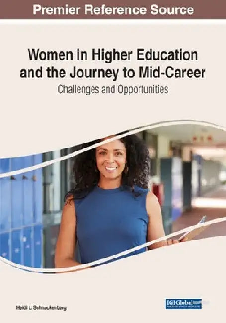 Women in Higher Education and the Journey to Mid-Career: Challenges and Opportunities by Heidi L. Schnackenberg