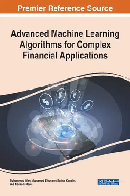 Advanced Machine Learning Algorithms for Complex Financial Applications by Mohammad Irfan