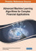 Advanced Machine Learning Algorithms for Complex Financial Applications by Mohammad Irfan