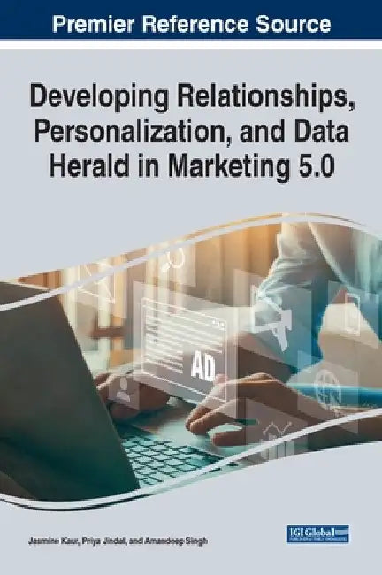 Developing Relationships, Personalization, and Data Herald in Marketing 5.0 by Jasmine Kaur