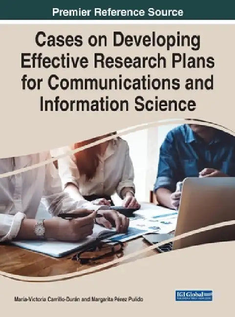 Cases on Developing Effective Research Plans for Communications and Information Science by María-Victoria Carrillo-Durán