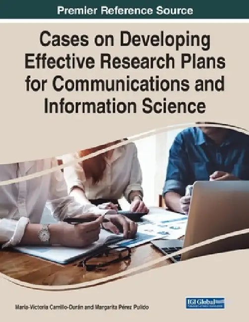 Cases on Developing Effective Research Plans for Communications and Information Science by María-Victoria Carrillo-Durán