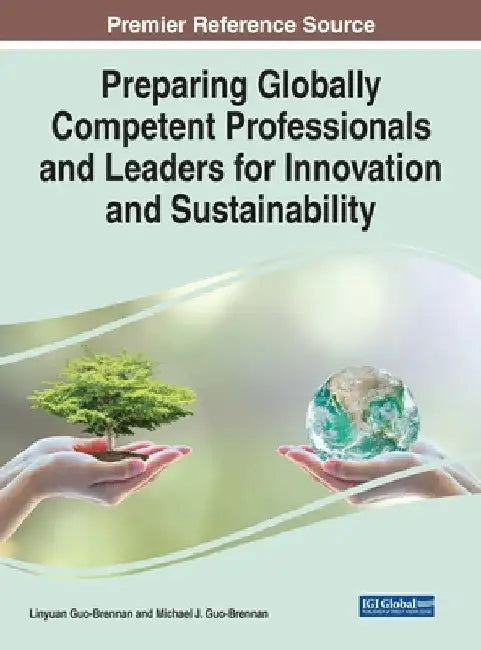 Preparing Globally Competent Professionals and Leaders for Innovation and Sustainability by Michael J. Guo-Brennan