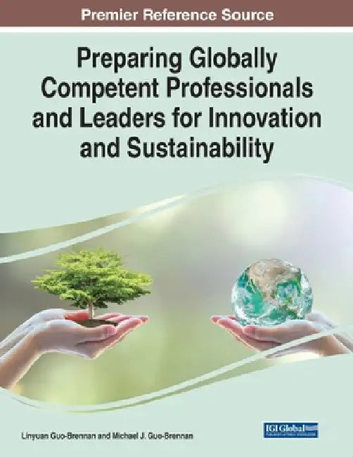 Preparing Globally Competent Professionals and Leaders for Innovation and Sustainability by Michael J. Guo-Brennan