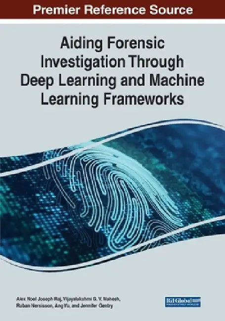 Aiding Forensic Investigation Through Deep Learning and Machine Learning Frameworks by Alex Noel Joseph Raj