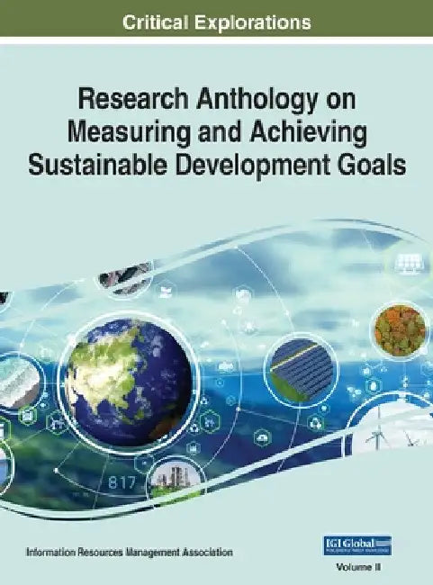 Research Anthology on Measuring and Achieving Sustainable Development Goals, VOL 2 by Information R. Management Association