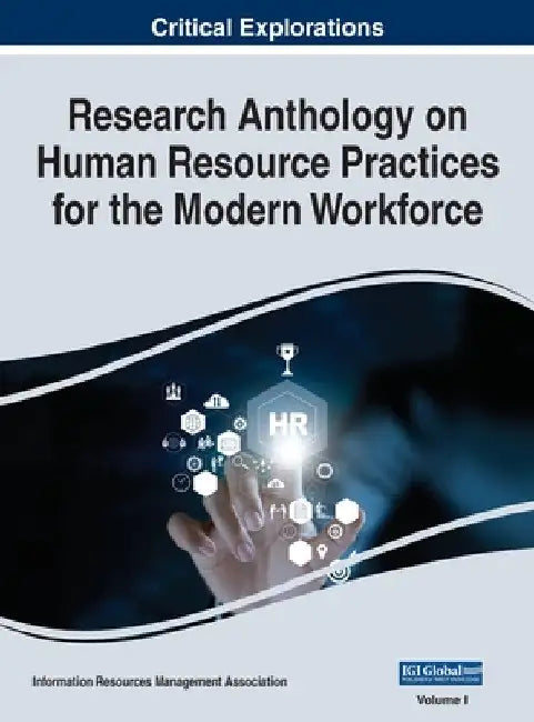Research Anthology on Human Resource Practices for the Modern Workforce, VOL 1 by Information R. Management Association