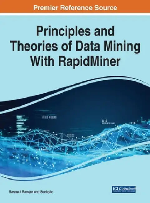 Principles and Theories of Data Mining With RapidMiner by Sarawut Ramjan