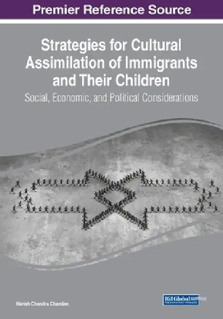Strategies for Cultural Assimilation of Immigrants and Their Children: Social, Economic, and Political Considerations by Harish Chandra Chandan