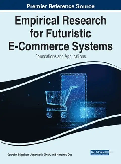 Empirical Research for Futuristic E-Commerce Systems: Foundations and Applications by Saurabh Bilgaiyan, Jagannath Singh, Himansu Das