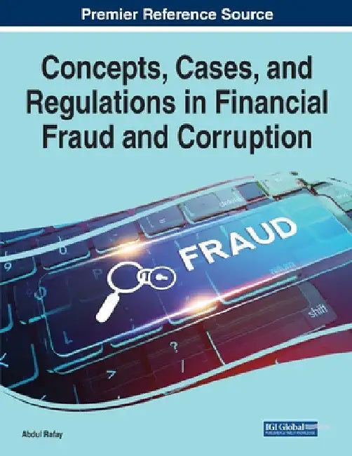 Concepts, Cases, and Regulations in Financial Fraud and Corruption by Abdul Rafay