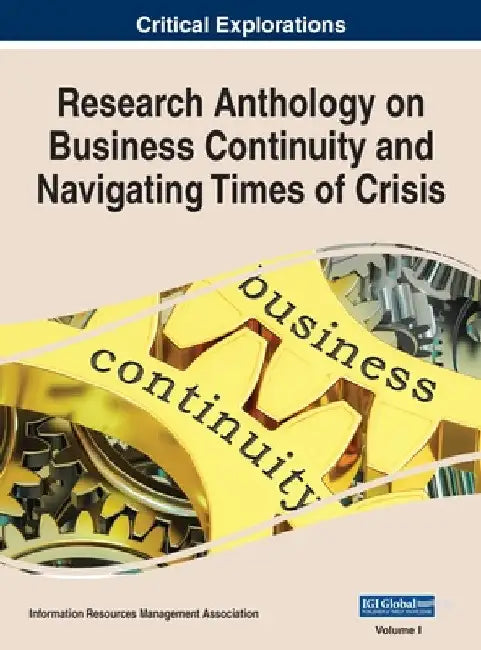 Research Anthology on Business Continuity and Navigating Times of Crisis, VOL 1 by Information R. Management Association