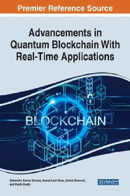 Advancements in Quantum Blockchain With Real-Time Applications by Mahendra Kumar Shrivas