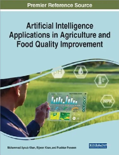 Artificial Intelligence Applications in Agriculture and Food Quality Improvement by Khan, Mohammad Ayoub
