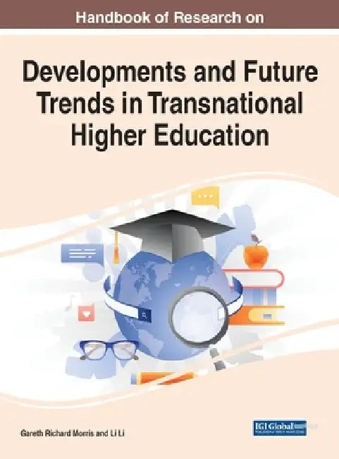 Handbook of Research on Developments and Future Trends in Transnational Higher Education by Gareth Richard Morris