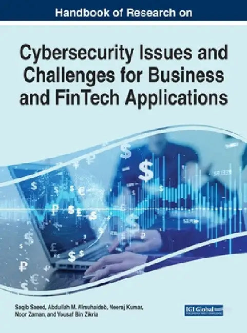 Handbook of Research on Cybersecurity Issues and Challenges for Business and FinTech Applications by Saqib Saeed