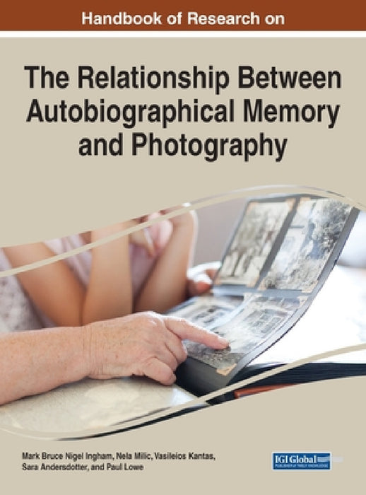 Handbook of Research on the Relationship Between Autobiographical Memory and Photography by Mark Bruce Nigel Ingham, Nela MILIC, Vasileios Kantas