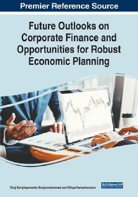 Future Outlooks on Corporate Finance and Opportunities for Robust Economic Planning by Siraj Kariyilaparambu Kunjumuhammed