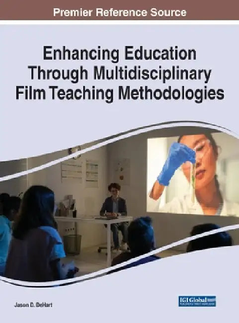 Enhancing Education Through Multidisciplinary Film Teaching Methodologies by Jason D. Dehart