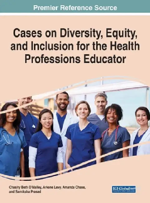 Cases on Diversity, Equity, and Inclusion for the Health Professions Educator by Chasity Beth O'Malley