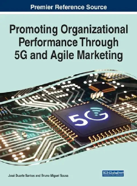 Promoting Organizational Performance Through 5G and Agile Marketing by José Duarte Santos