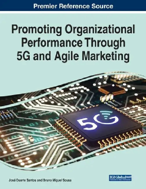 Promoting Organizational Performance Through 5G and Agile Marketing by José Duarte Santos
