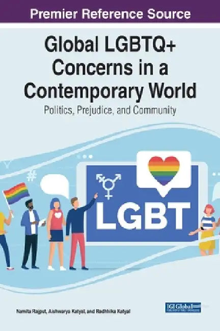 Global LGBTQ+ Concerns in a Contemporary World: Politics, Prejudice, and Community by Namita Rajput