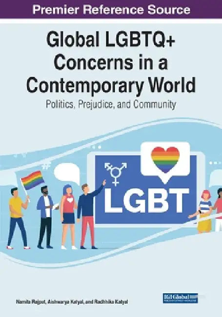 Global LGBTQ+ Concerns in a Contemporary World: Politics, Prejudice, and Community by Namita Rajput
