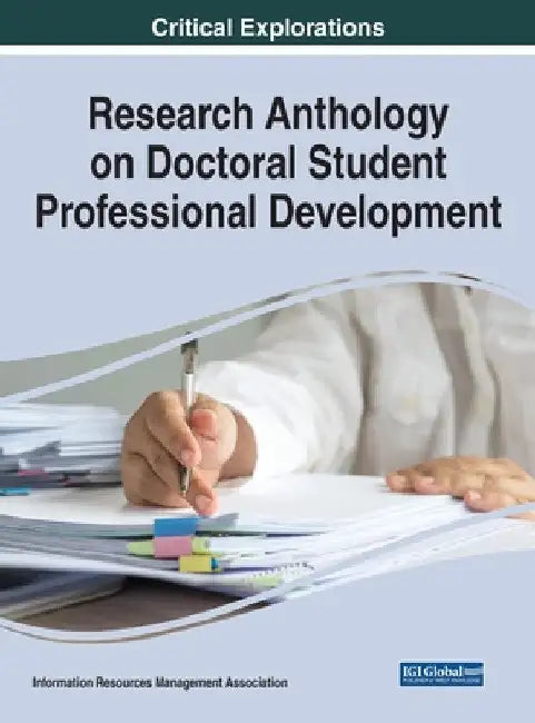 Research Anthology on Doctoral Student Professional Development by Information R. Management Association