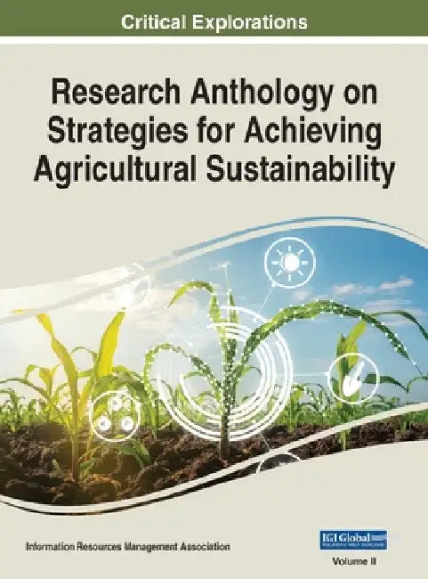 Research Anthology on Strategies for Achieving Agricultural Sustainability, VOL 2 by Information R. Management Association