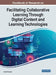 Handbook of Research on Facilitating Collaborative Learning Through Digital Content and Learning Technologies by Jared Keengwe