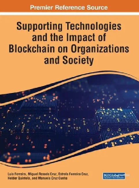 Supporting Technologies and the Impact of Blockchain on Organizations and Society by Luís Ferreira