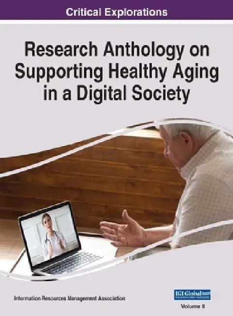 Research Anthology on Supporting Healthy Aging in a Digital Society, VOL 2 by Information R. Management Association