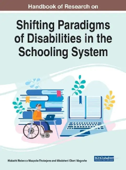 Handbook of Research on Shifting Paradigms of Disabilities in the Schooling System by Hlabathi Rebecca Maapola-Thobejane